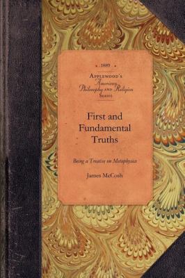 First and Fundamental Truths : Being a Treatise on Metaphysics