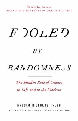 Fooled by Randomness : The Hidden Role of Chance in Life and in the Markets
