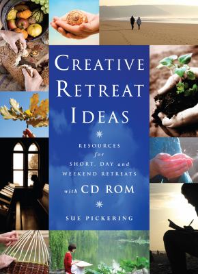 Creative Retreat Ideas : Resources for Short, Day and Weekend Retreats