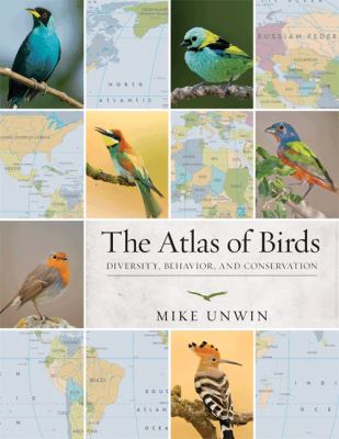 The Atlas of Birds : Diversity, Behavior, and Conservation