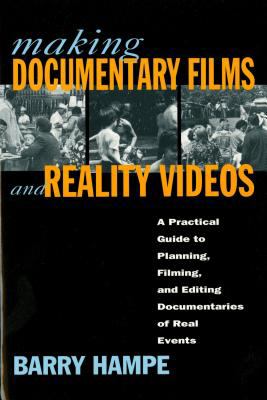 Making Documentaries and Reality Videos : A Practical Guide to Planning, Filming, and Editing Documentaries of Real Events