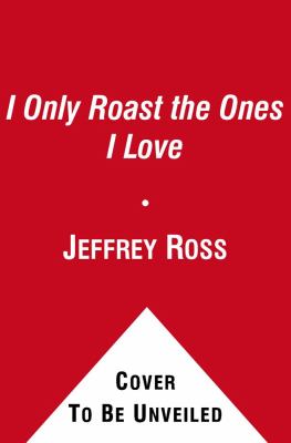 I Only Roast the Ones I Love : How to Bust Balls Without Burning Bridges