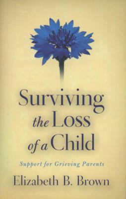 Surviving the Loss of a Child : Support for Grieving Parents