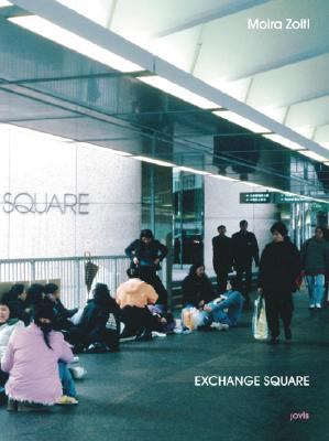 Moira Zoitl: Exchange Square : Activism and Everyday Life of Foreign Domestic Workers in Hong Kong