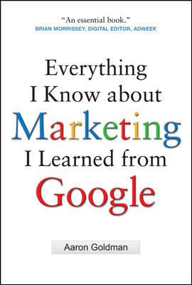 Everything I Know about Marketing I Learned from Google