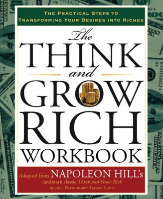 The Think and Grow Rich Workbook : The Practical Steps to Transforming Your Desires into Riches