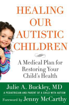 Healing Our Autistic Children : A Medical Plan for Restoring Your Child's Health