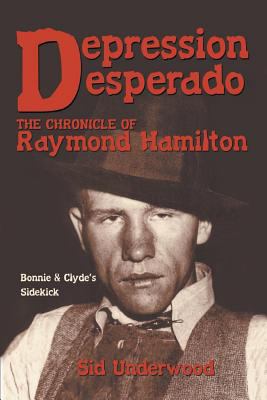 Depression Desperado : The Chronicle of Raymond Hamilton