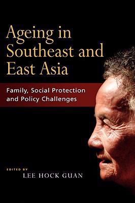 Ageing in Southeast and East Asia : Family, Social Protection Policy Challenges
