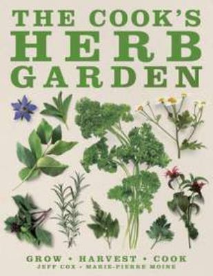 The Cook's Herb Garden : Grow, Harvest, Cook