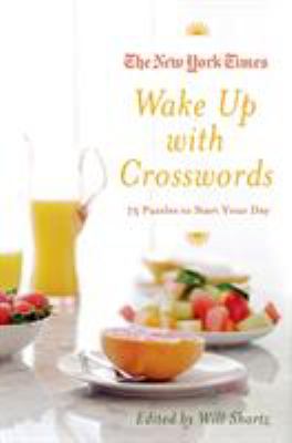 The New York Times Wake up with Crosswords : 75 Puzzles to Start Your Day