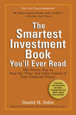 The Smartest Investment Book You'll Ever Read : The Proven Way to Beat the Pros and Take Control of Your Financial Future