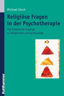 Religiose Fragen in der Psychotherapie : Psychologische Zugange Zu Religiositat und Spiritualitat