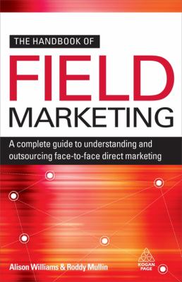 The Handbook of Field Marketing : A Complete Guide to Understanding and Outsourcing Face-to-Face Direct Marketing