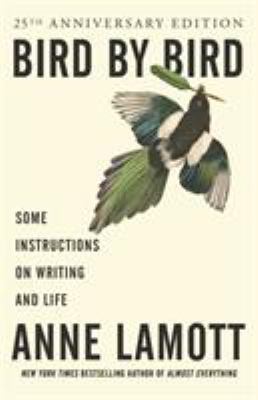 Bird by Bird : Some Instructions on Writing and Life