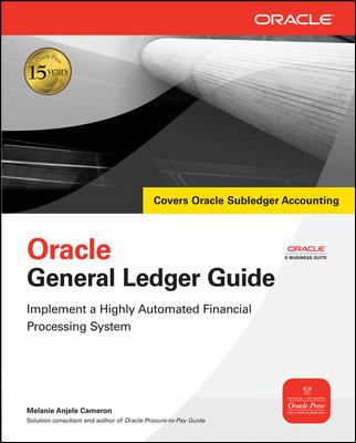 Oracle General Ledger Guide : Implement a Highly Automated Financial Processing System