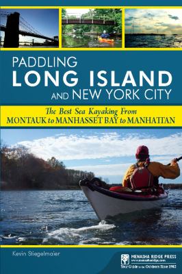 Paddling Long Island and New York City : The Best Sea Kayaking from Montauk to Manhasset Bay to Manhattan
