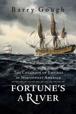 Fortune's a River : The Collision of Empires in Northwest America