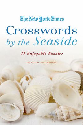 The New York Times Crosswords by the Seaside : 75 Enjoyable Puzzles