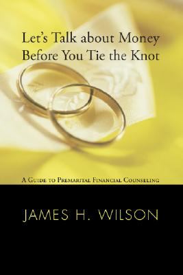 Let's Talk about Money Before You Tie the Knot : A Guide to Premarital Financial Counseling