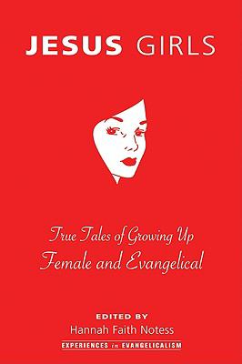 Jesus Girls : True Tales of Growing up Female and Evangelical