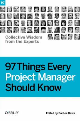 97 Things Every Project Manager Should Know : Collective Wisdom from the Experts