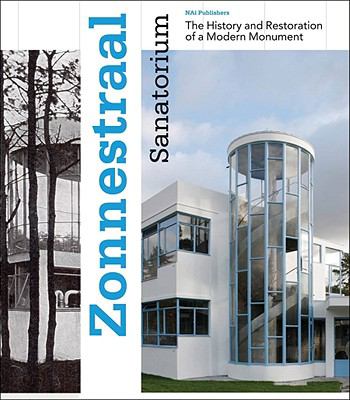Zonnestraal Sanatorium : The History and Restoration of a Modern Monument