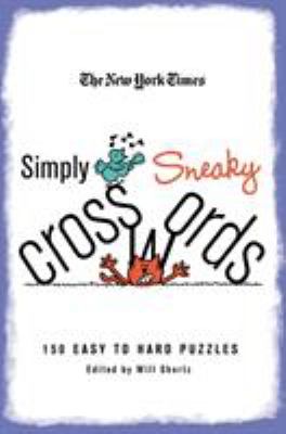 The New York Times Simply Sneaky Crosswords : 150 Easy to Hard Puzzles