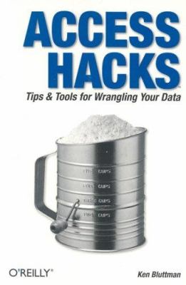 Access Hacks : Tips and Tools for Wrangling Your Data