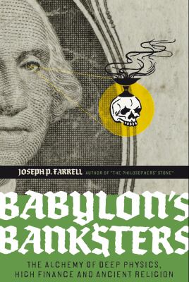 Babylon's Banksters : The Alchemy of Deep Physics, High Finance and Ancient Religion