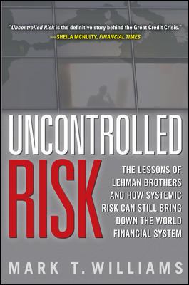 Uncontrolled Risk: Lessons of Lehman Brothers and How Systemic Risk Can Still Bring down the World Financial System
