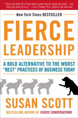Fierce Leadership : A Bold Alternative to the Worst Best Practices of Business Today