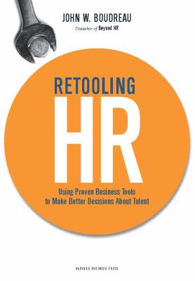 Retooling HR : Using Proven Business Tools to Make Better Decisions about Talent