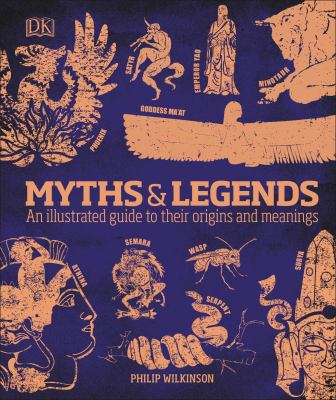 Myths and Legends : An Illustrated Guide to Their Origins and Meanings