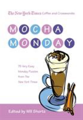 The New York Times Coffee and Crosswords: Mocha Monday : 75 Very Easy Monday Puzzles from the New York Times