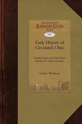 Early History of Cleveland, Ohio : Including Papers and Other Matter Relating to the Adjacent Country