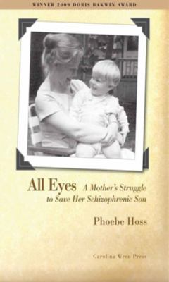 All Eyes : A Mother's Struggle to Save Her Schizophrenic Son