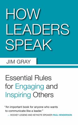 How Leaders Speak : Essential Rules for Engaging and Inspiring Others
