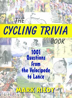 The Cycling Trivia Book : 1001 Questions from the Velocipede to Lance