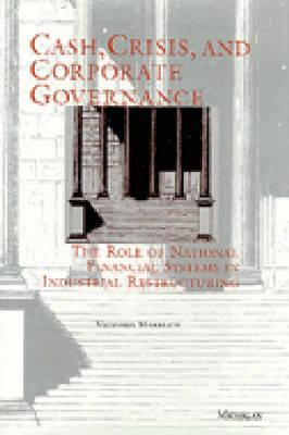 Cash, Crisis, and Corporate Governance : The Role of National Financial Systems in Industrial Restructuring
