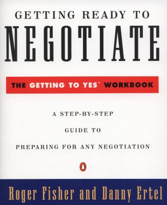 Getting Ready to Negotiate : The Getting to Yes Workbook