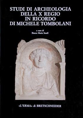 Studi Di Archeologia Della X Regio in Ricordo Di Michele Tombolani