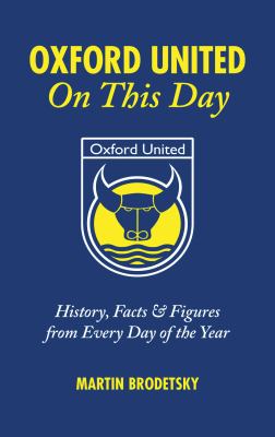 Oxford United on This Day : History, Facts and Figures from Every Day of the Year