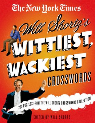 The New York Times Will Shortz's Wittiest, Wackiest Crosswords : 225 Puzzles from the Will Shortz Crossword Collection