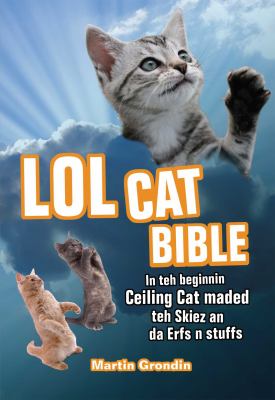 LOLcat Bible : In Teh Beginnin Ceiling Cat Maded Teh Skiez an Da Urfs N Stuffs