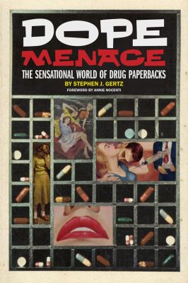 Dope Menace : The Sensational World of Drug Paperbacks, 1900-1975