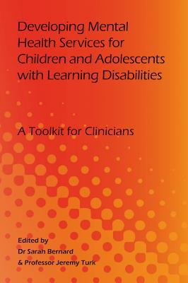 Developing Mental Health Services for Children and Adolescents with Learning Disabilities : A Toolkit for Clinicians