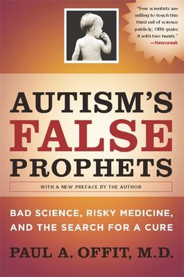 Autism's False Prophets : Bad Science, Risky Medicine, and the Search for a Cure