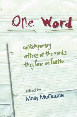 One Word : Contemporary Writers on the Words They Love or Loathe