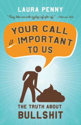 Your Call Is Important to Us : The Truth about Bullshit